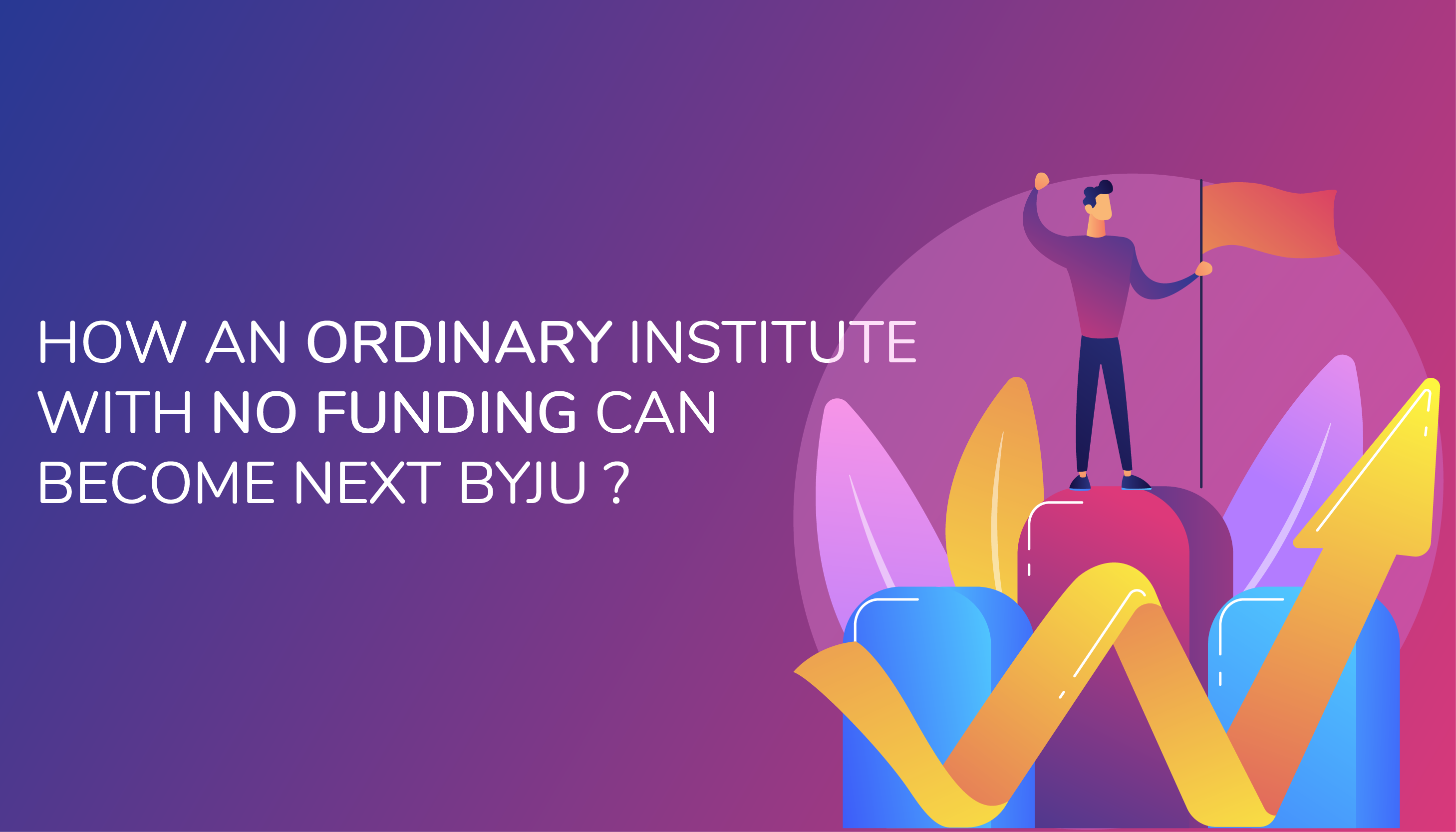 How an ordinary institute with no funding can become next Byju - Edukit