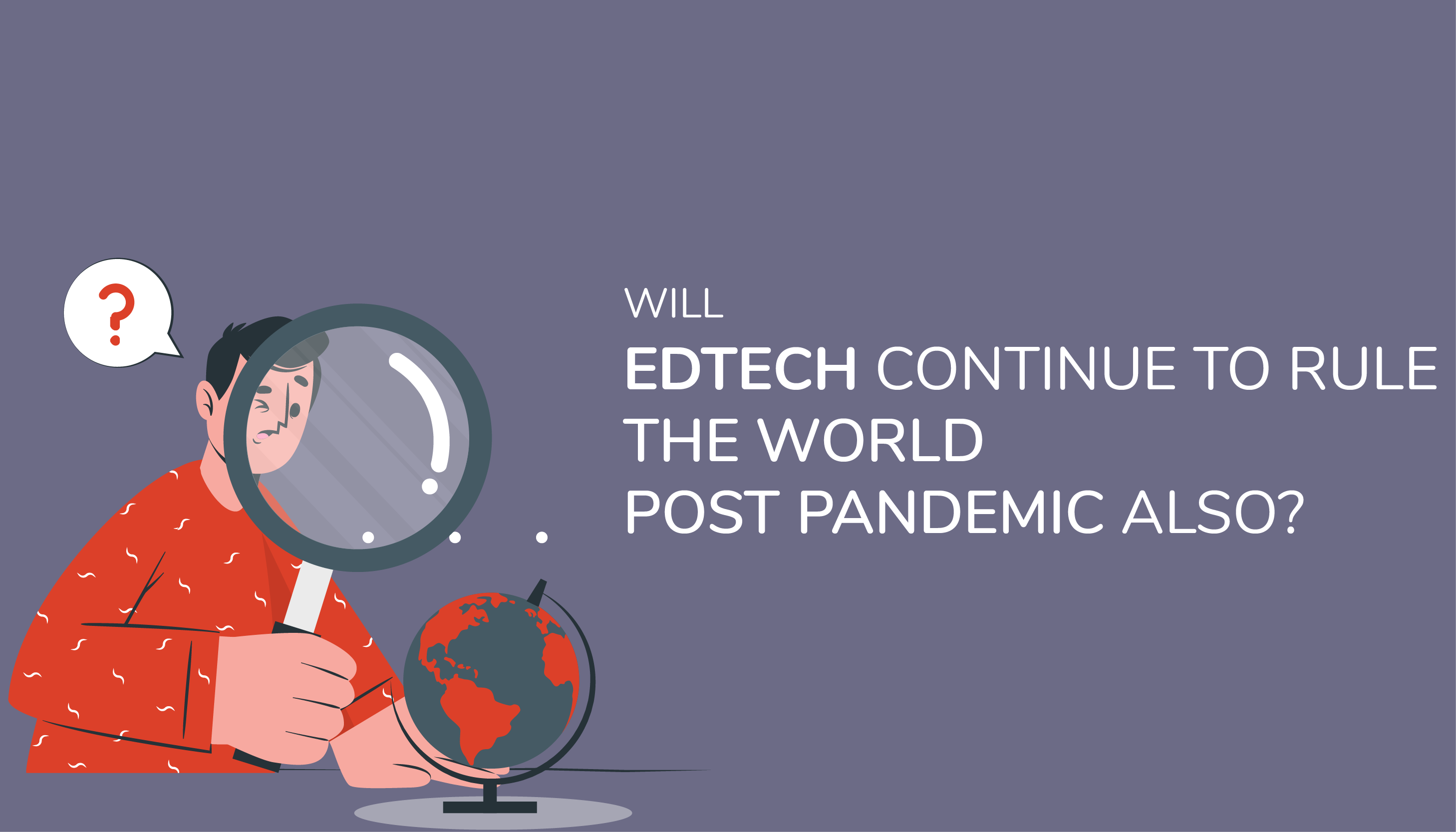 Will EdTech continue to rule the world post pandemic also? - Edukit
