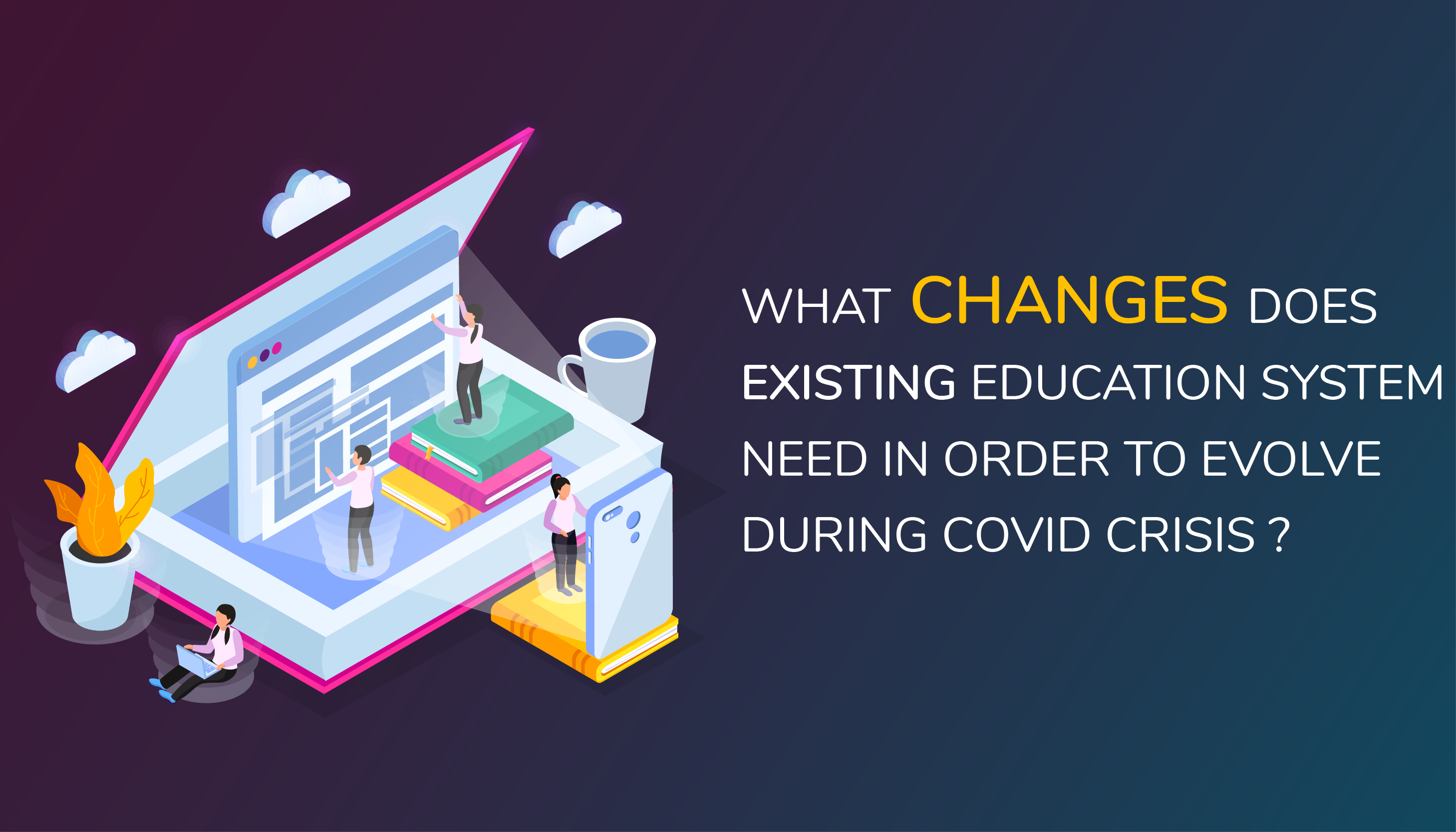What changes does existing education system need in order to evolve during COVID crisis? - Edukit