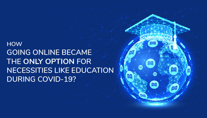 How going online became the only option for necessities like education during COVID-19? - Edukit